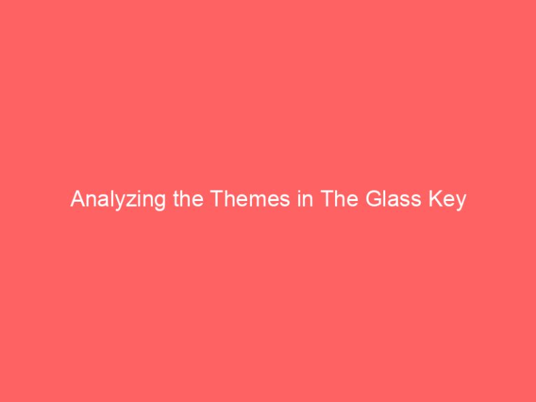 Analyzing the Themes in The Glass Key