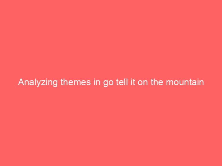 Analyzing themes in go tell it on the mountain