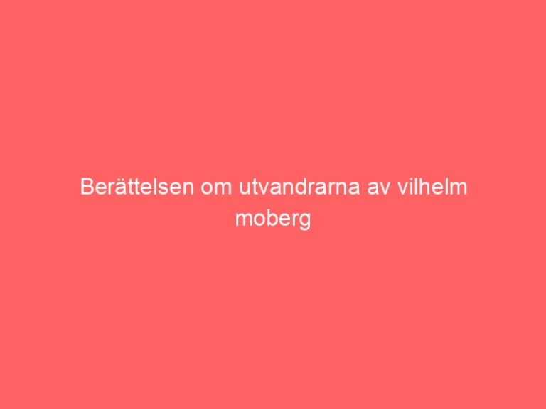 Berättelsen om utvandrarna av vilhelm moberg
