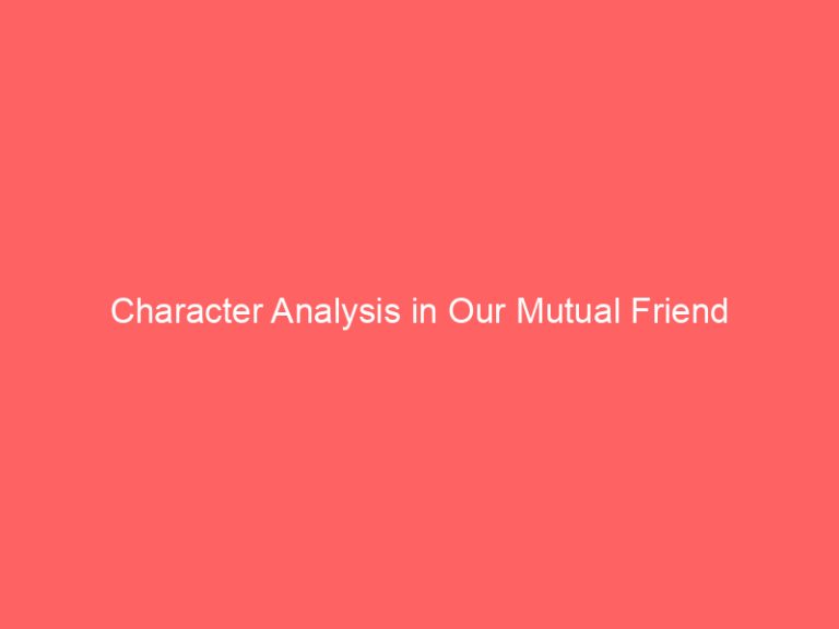 Character Analysis in Our Mutual Friend