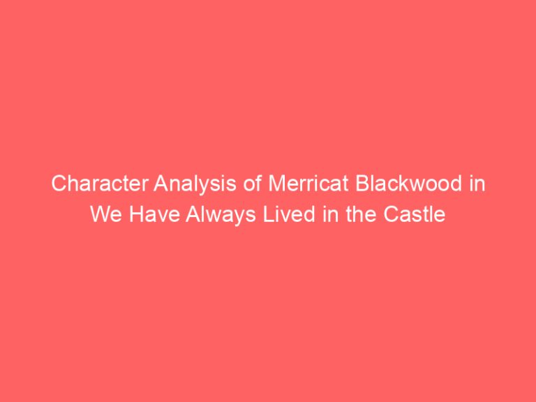 Character Analysis of Merricat Blackwood in We Have Always Lived in the Castle
