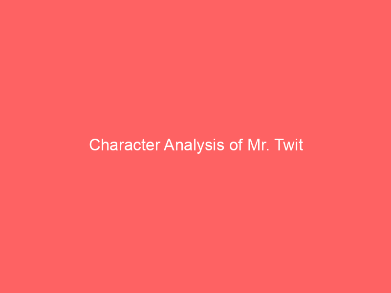 Character Analysis of Mr. Twit - Reading Time