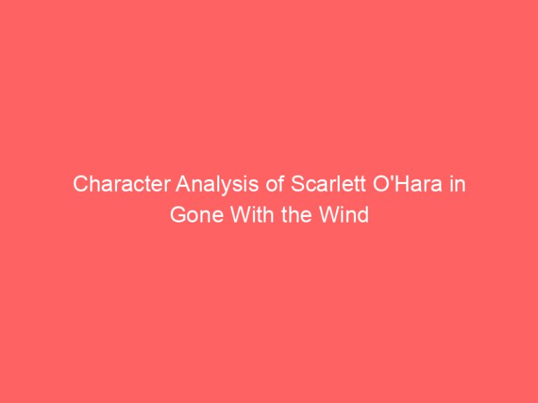 Character Analysis of Scarlett O’Hara in Gone With the Wind