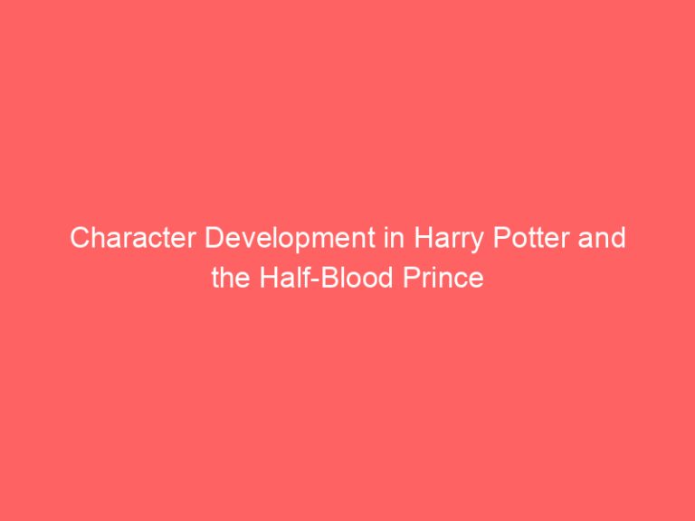 Character Development in Harry Potter and the Half-Blood Prince