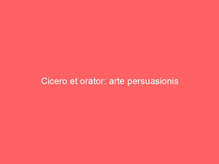 Cicero et orator: arte persuasionis