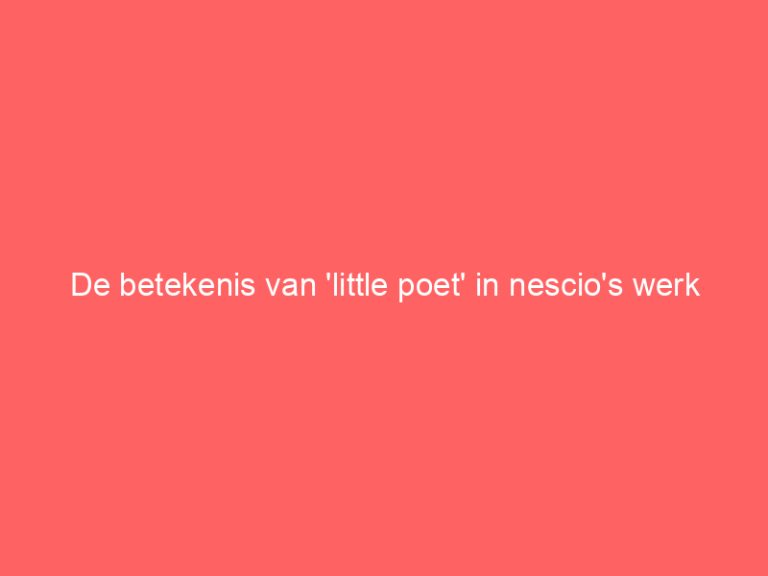 De betekenis van ‘little poet’ in nescio’s werk