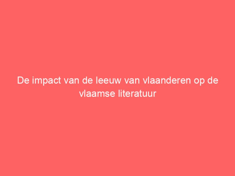 De impact van de leeuw van vlaanderen op de vlaamse literatuur