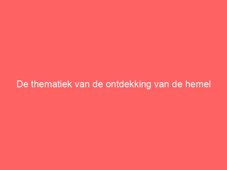 De thematiek van de ontdekking van de hemel