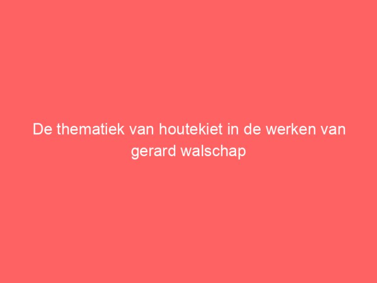 De thematiek van houtekiet in de werken van gerard walschap