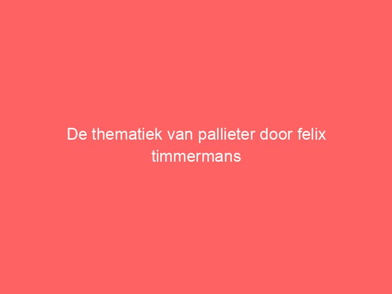 De thematiek van pallieter door felix timmermans