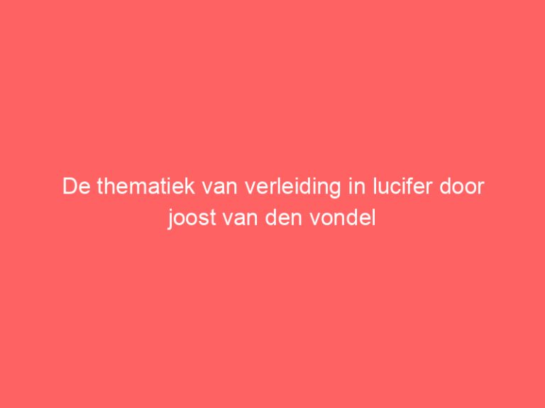 De thematiek van verleiding in lucifer door joost van den vondel