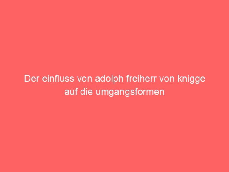 Der einfluss von adolph freiherr von knigge auf die umgangsformen
