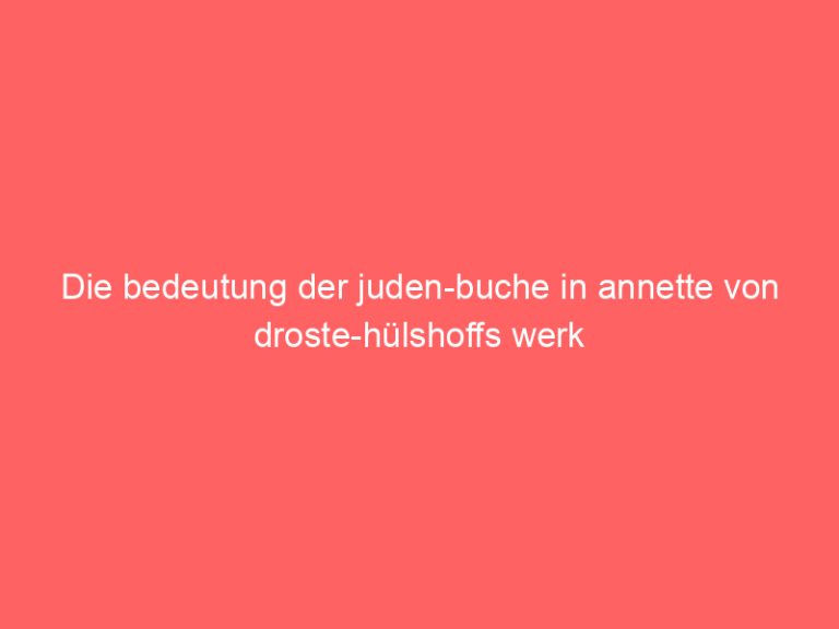 Die bedeutung der juden-buche in annette von droste-hülshoffs werk