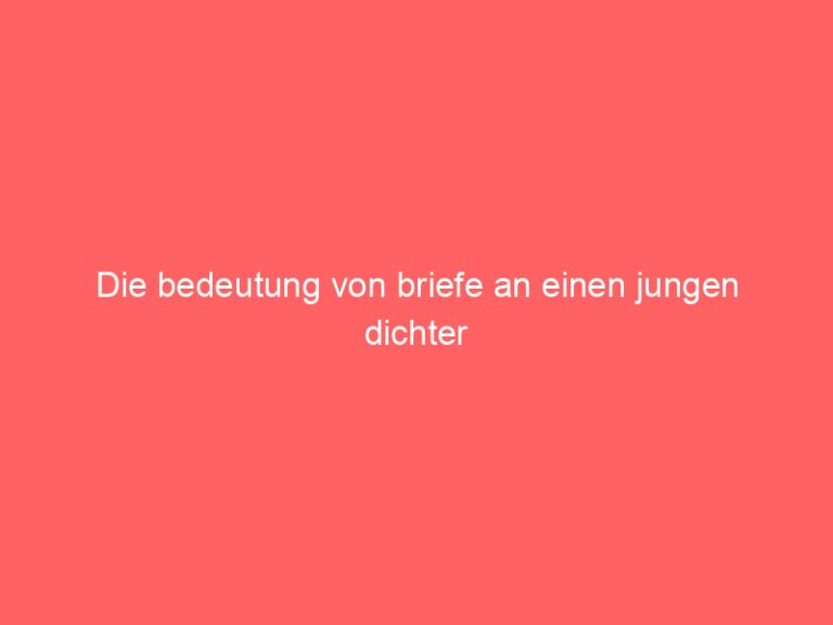 Die bedeutung von briefe an einen jungen dichter