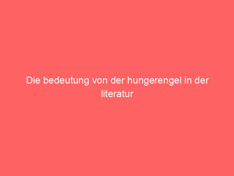 Die bedeutung von der hungerengel in der literatur