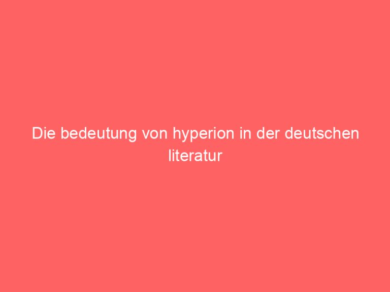 Die bedeutung von hyperion in der deutschen literatur
