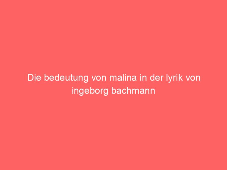 Die bedeutung von malina in der lyrik von ingeborg bachmann