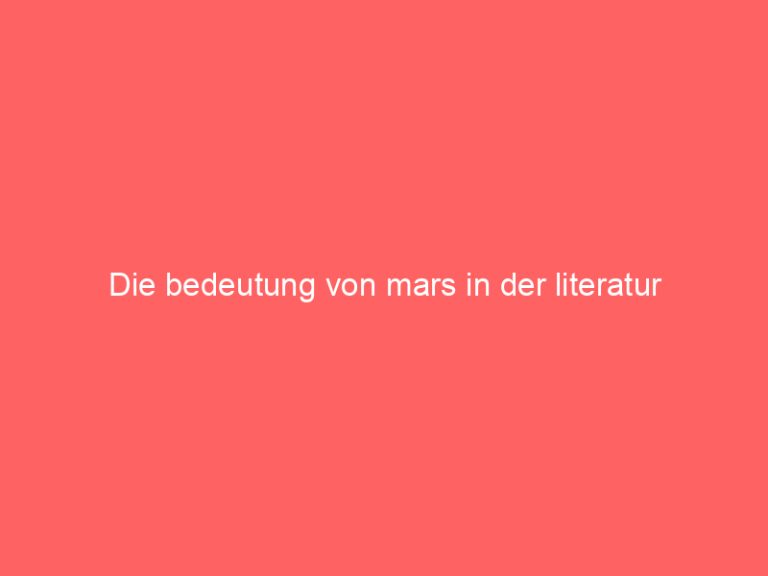 Die bedeutung von mars in der literatur