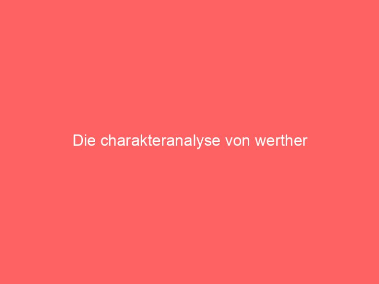 Die charakteranalyse von werther