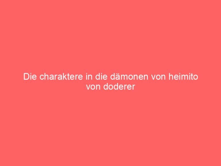 Die charaktere in die dämonen von heimito von doderer