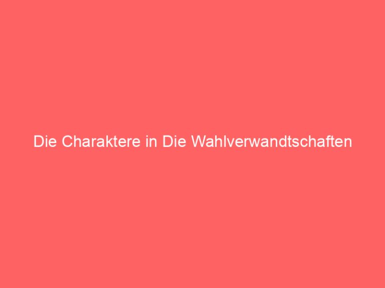 Die Charaktere in Die Wahlverwandtschaften