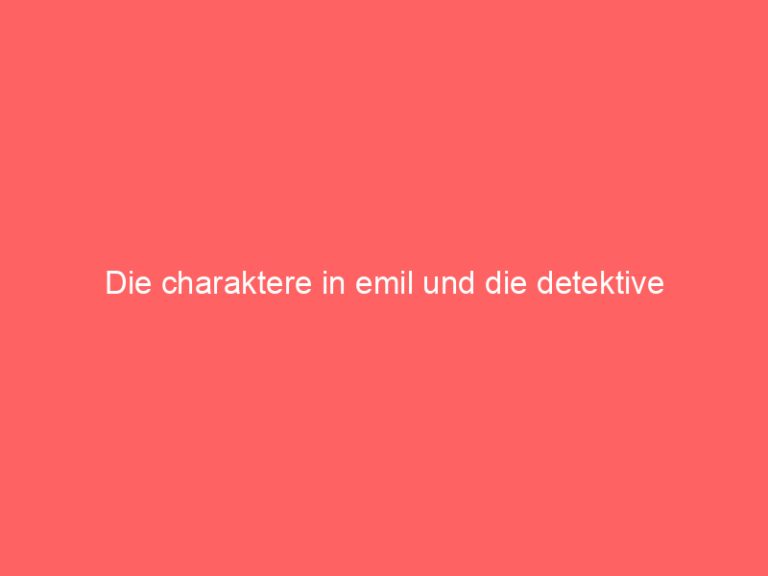 Die charaktere in emil und die detektive
