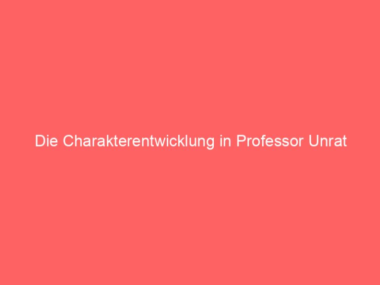 Die Charakterentwicklung in Professor Unrat
