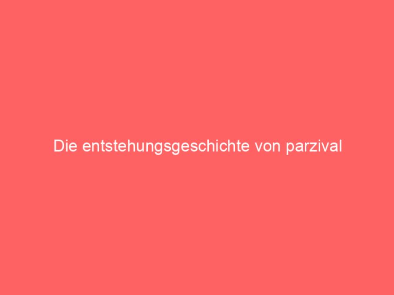 Die entstehungsgeschichte von parzival