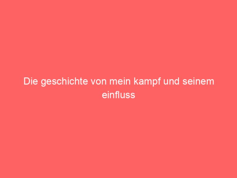 Die geschichte von mein kampf und seinem einfluss