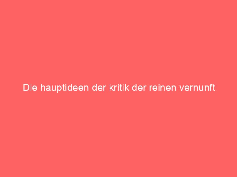 Die hauptideen der kritik der reinen vernunft
