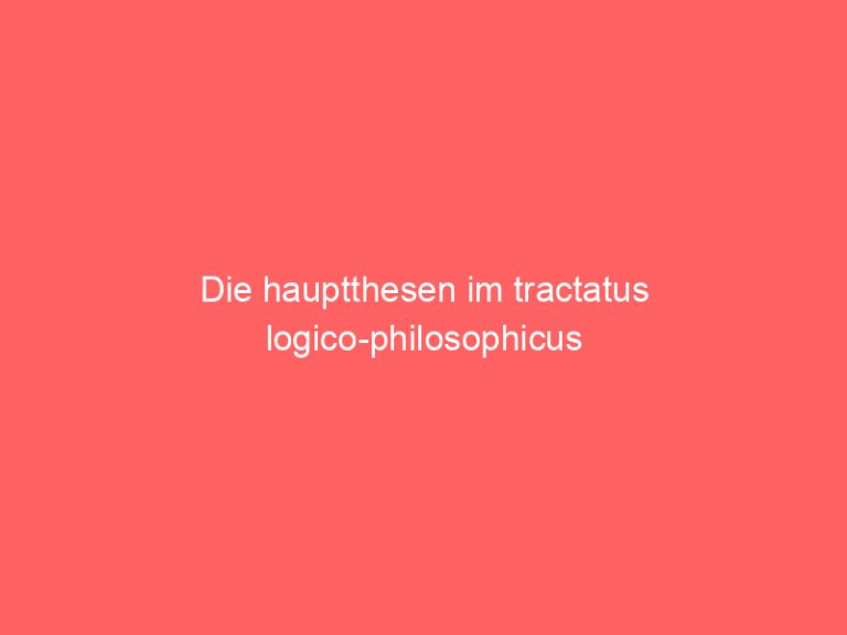 Die hauptthesen im tractatus logico-philosophicus
