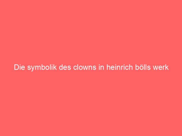 Die symbolik des clowns in heinrich bölls werk