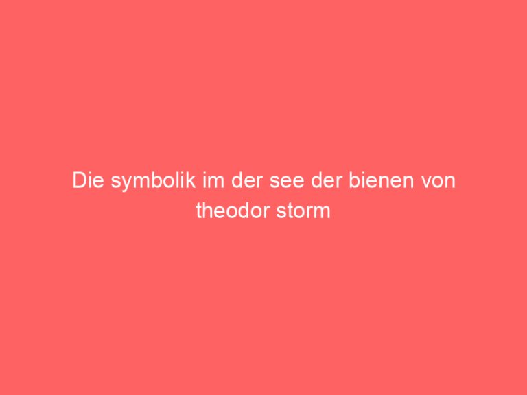 Die symbolik im der see der bienen von theodor storm