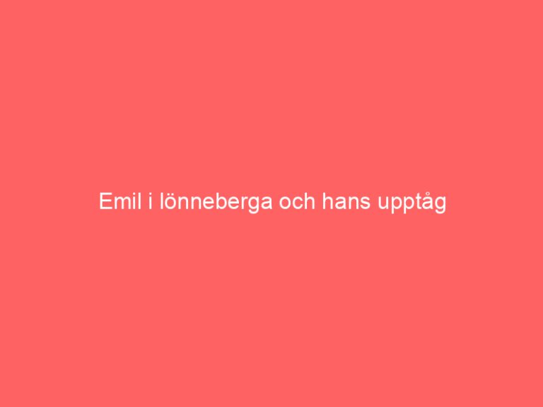 Emil i lönneberga och hans upptåg