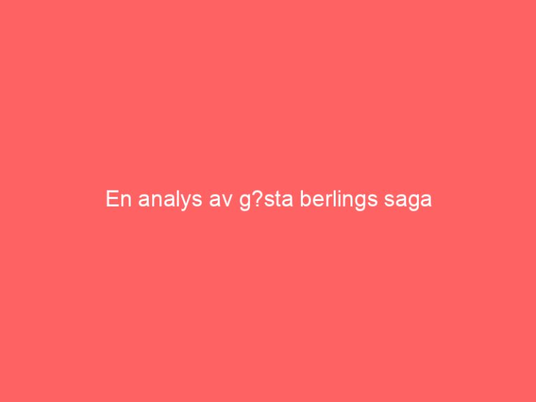 En analys av g?sta berlings saga