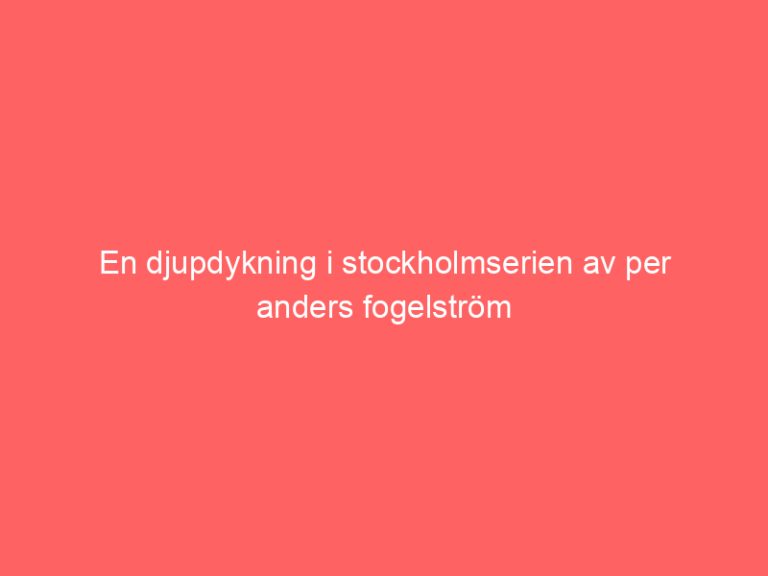 En djupdykning i stockholmserien av per anders fogelström