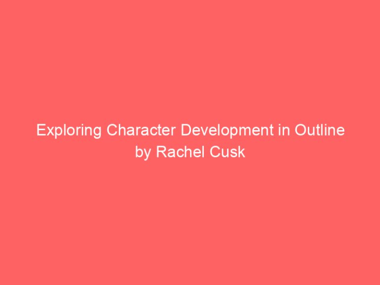 Exploring Character Development in Outline by Rachel Cusk