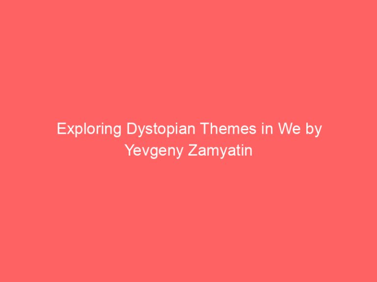 Exploring Dystopian Themes in We by Yevgeny Zamyatin