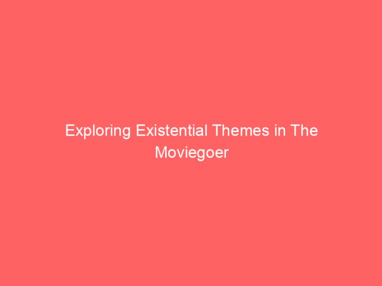 Exploring Existential Themes in The Moviegoer