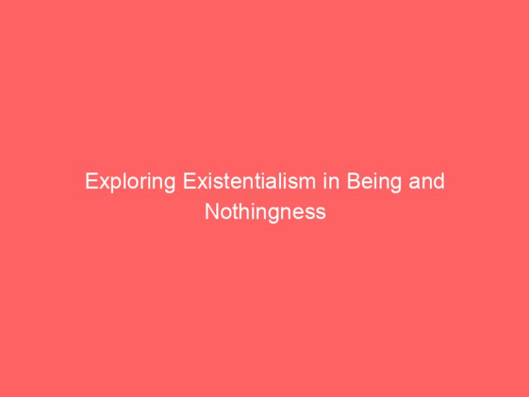 Exploring Existentialism in Being and Nothingness