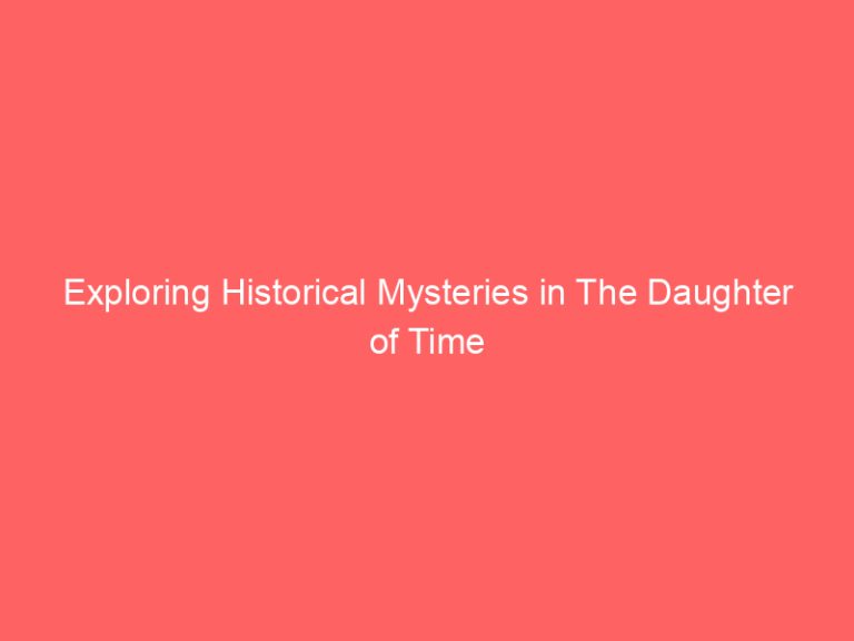 Exploring Historical Mysteries in The Daughter of Time