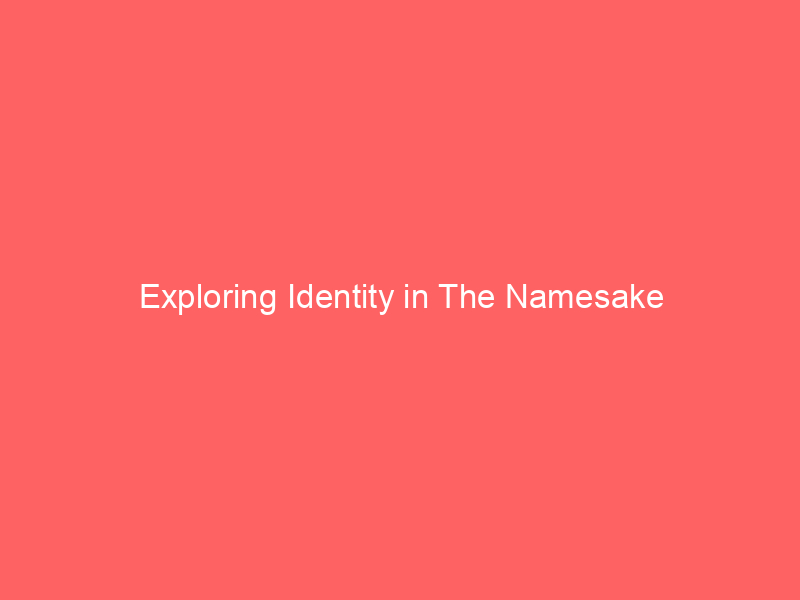 Exploring Identity in The Namesake - Reading Time