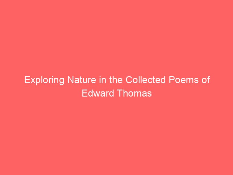 Exploring Nature in the Collected Poems of Edward Thomas