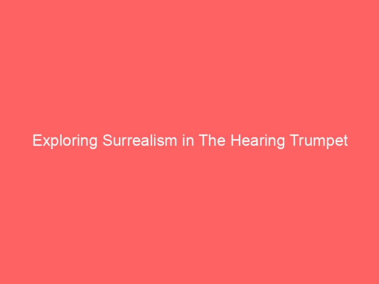 Exploring Surrealism in The Hearing Trumpet