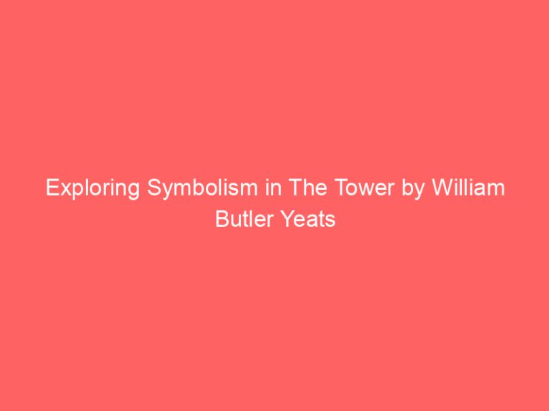 Exploring Symbolism in The Tower by William Butler Yeats