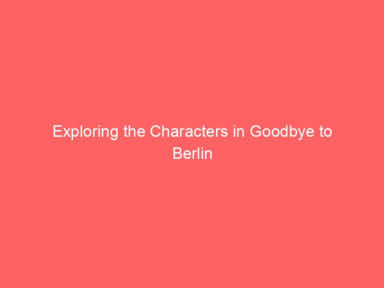 Exploring the Characters in Goodbye to Berlin