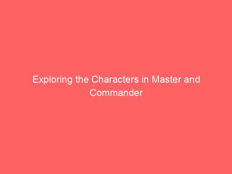 Exploring the Characters in Master and Commander