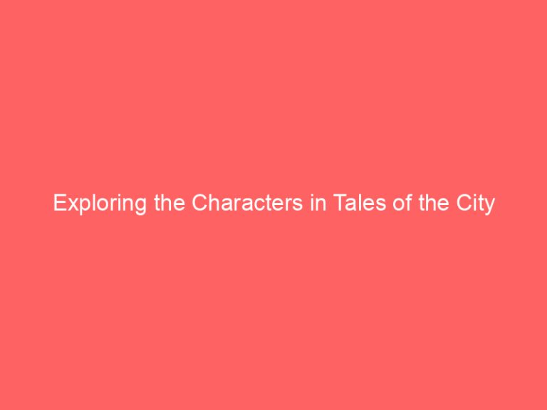 Exploring the Characters in Tales of the City