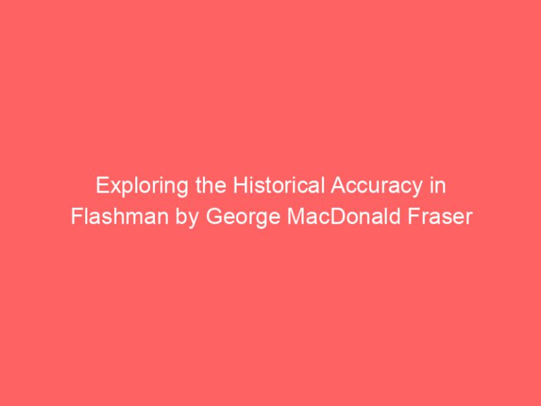 Exploring the Historical Accuracy in Flashman by George MacDonald Fraser