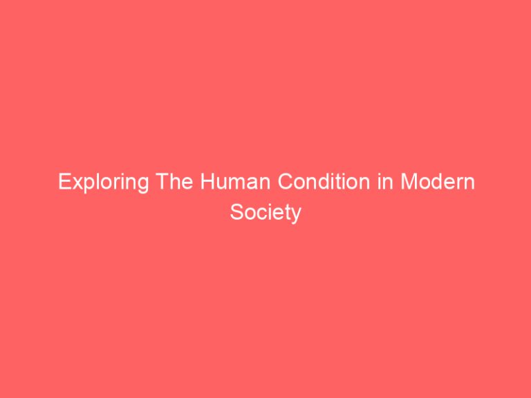 Exploring The Human Condition in Modern Society